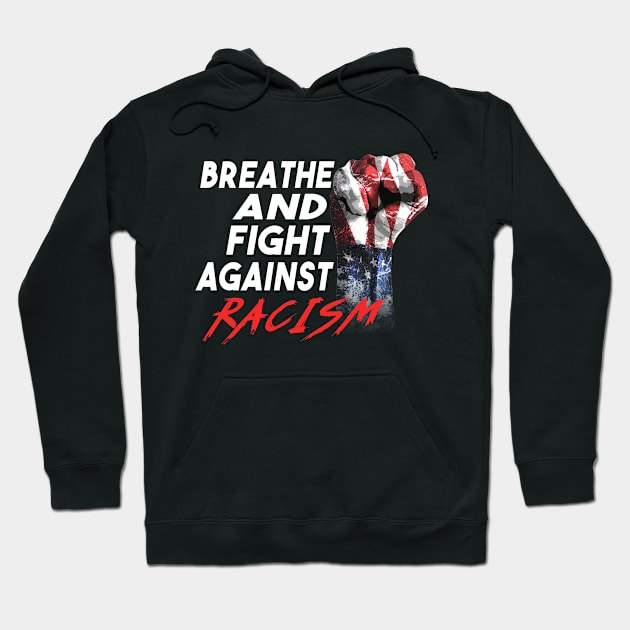 Breathe And Fight Against Racism Fist Hoodie by dnlribeiro88